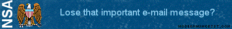 Lose that important e-mail message?  The National Security Agency keeps track of all your e-mail so you don't have to.  We've got you covered.